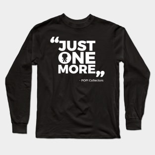 Just One More - Quote Long Sleeve T-Shirt